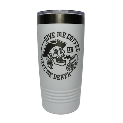 Give Me Coffee or Give Me Death 20 oz Engraved Tumbler