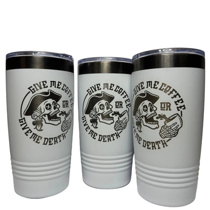 Give Me Coffee or Give Me Death 20 oz Engraved Tumbler
