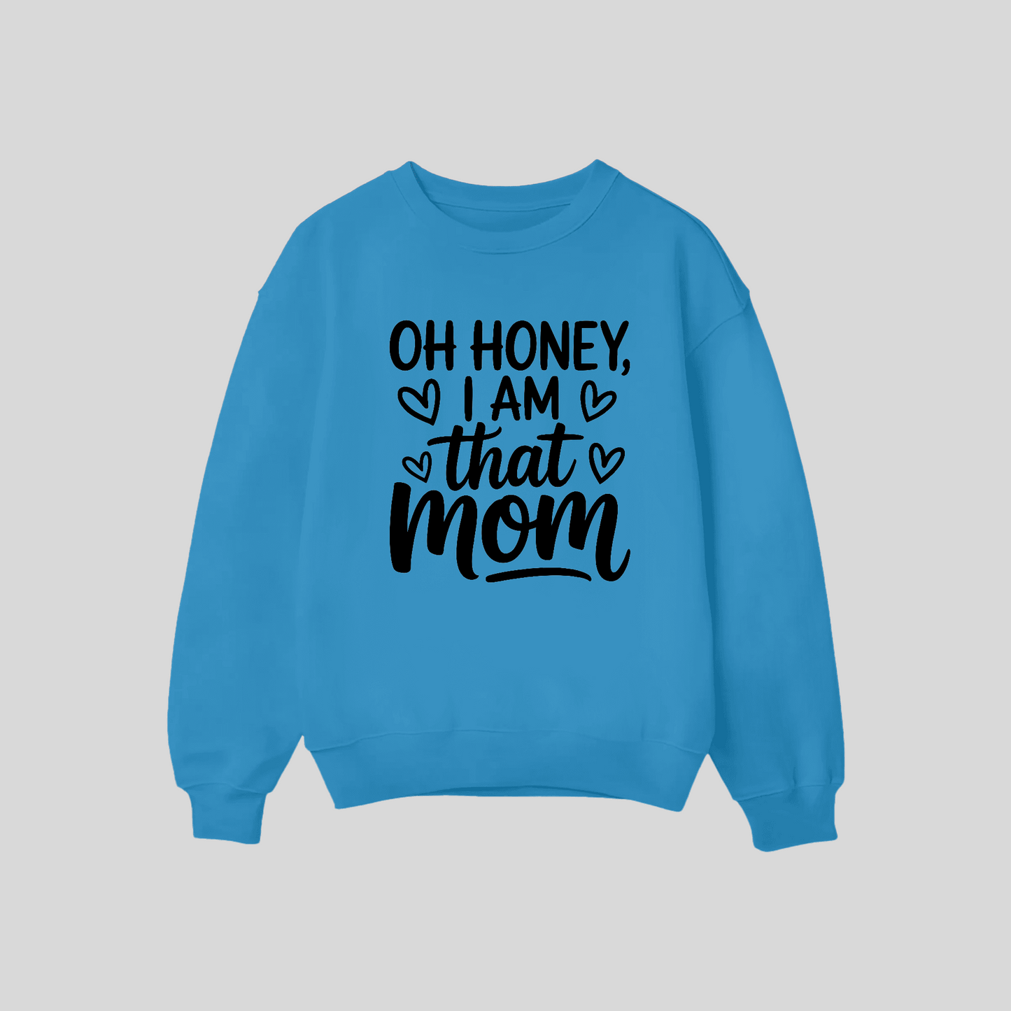 Oh Honey I Am That Mom Crewneck